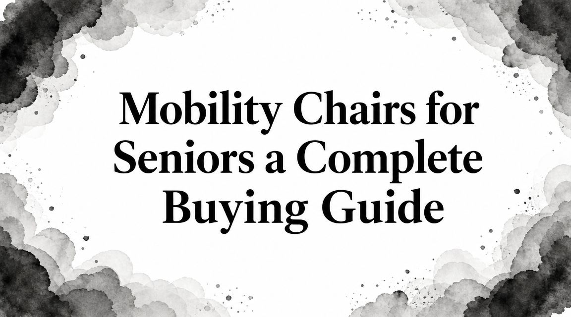 Mobility Chairs For Seniors Buying Guide