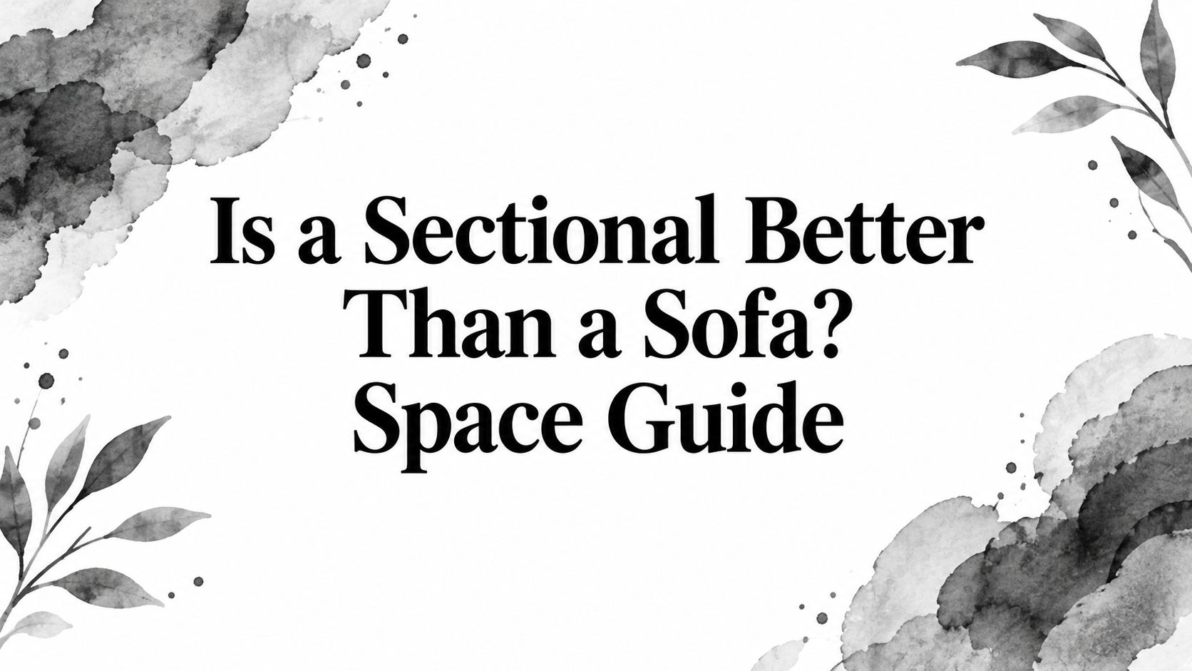 Is A Sectional Better Than A Sofa Space Guide